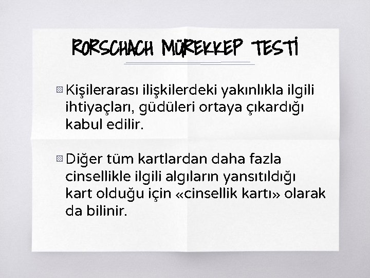 RORSCHACH MÜREKKEP TESTİ ▧ Kişilerarası ilişkilerdeki yakınlıkla ilgili ihtiyaçları, güdüleri ortaya çıkardığı kabul edilir.