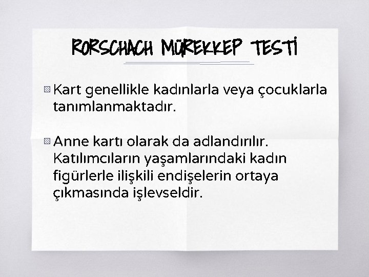 RORSCHACH MÜREKKEP TESTİ ▧ Kart genellikle kadınlarla veya çocuklarla tanımlanmaktadır. ▧ Anne kartı olarak