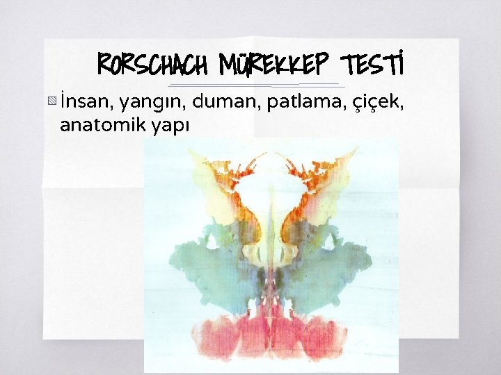 RORSCHACH MÜREKKEP TESTİ ▧ İnsan, yangın, duman, patlama, çiçek, anatomik yapı 