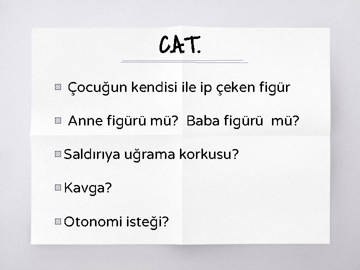 C. A. T. ▧ Çocuğun kendisi ile ip çeken figür ▧ Anne figürü mü?