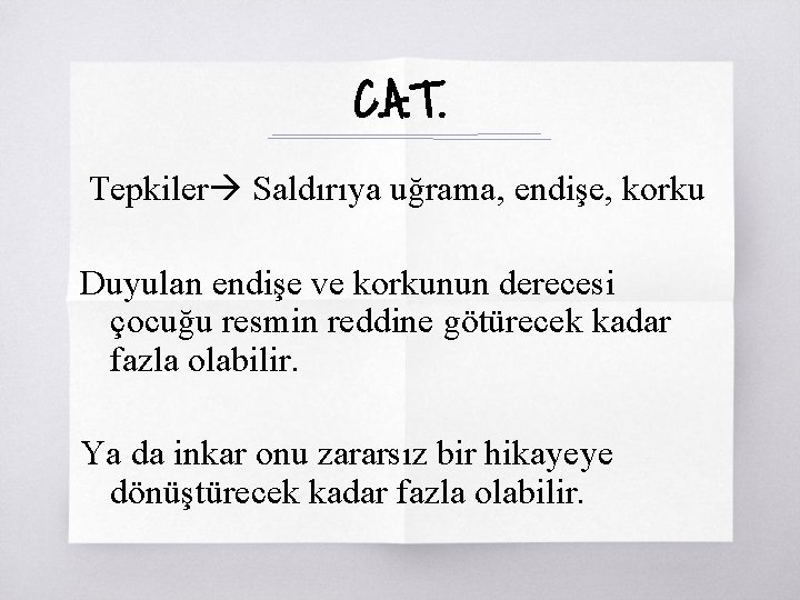 C. A. T. Tepkiler Saldırıya uğrama, endişe, korku Duyulan endişe ve korkunun derecesi çocuğu