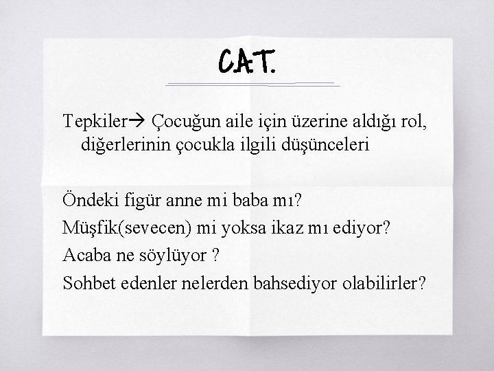 C. A. T. Tepkiler Çocuğun aile için üzerine aldığı rol, diğerlerinin çocukla ilgili düşünceleri