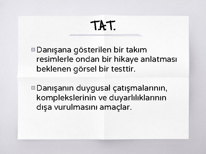 T. A. T. ▧ Danışana gösterilen bir takım resimlerle ondan bir hikaye anlatması beklenen