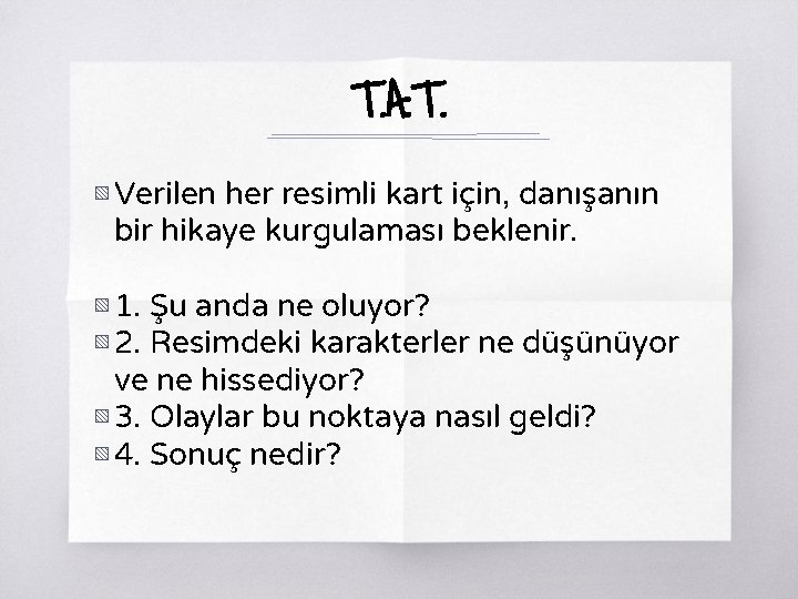 T. A. T. ▧ Verilen her resimli kart için, danışanın bir hikaye kurgulaması beklenir.