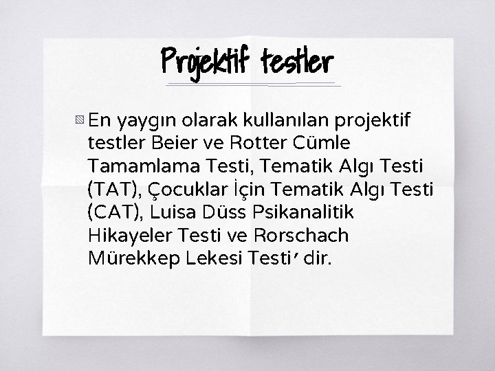 Projektif testler ▧ En yaygın olarak kullanılan projektif testler Beier ve Rotter Cümle Tamamlama