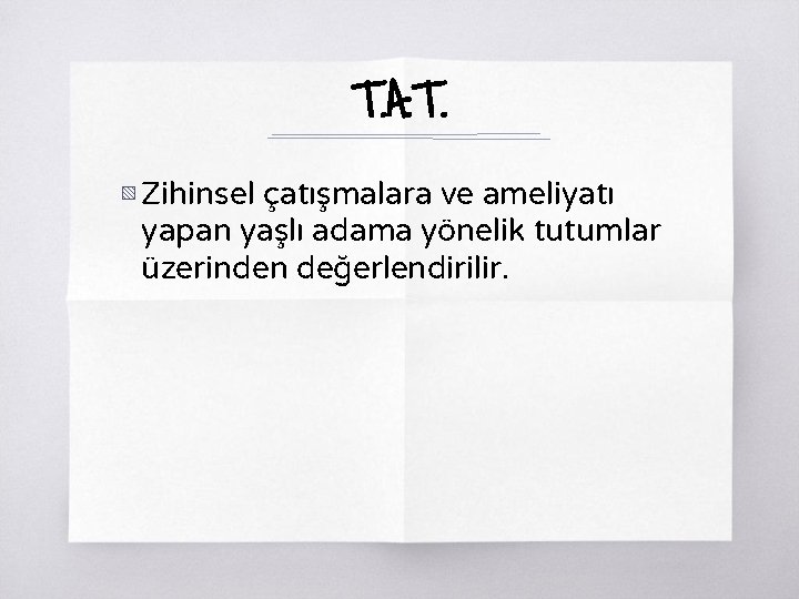 T. A. T. ▧ Zihinsel çatışmalara ve ameliyatı yapan yaşlı adama yönelik tutumlar üzerinden