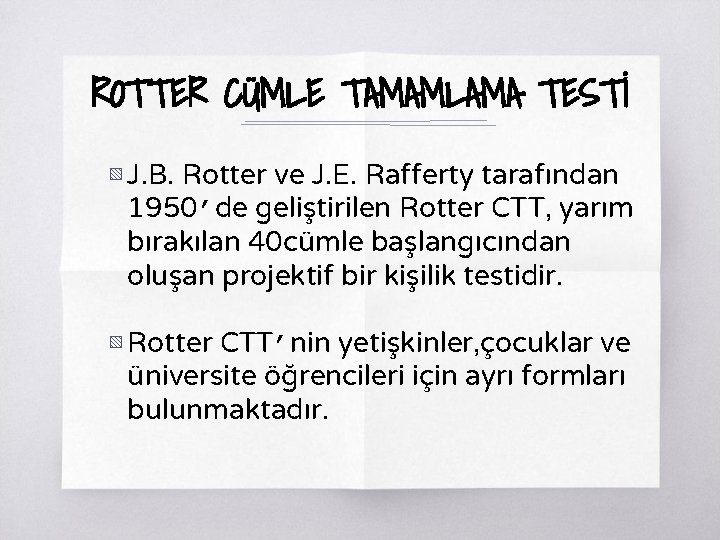 ROTTER CÜMLE TAMAMLAMA TESTİ ▧ J. B. Rotter ve J. E. Rafferty tarafından 1950’de