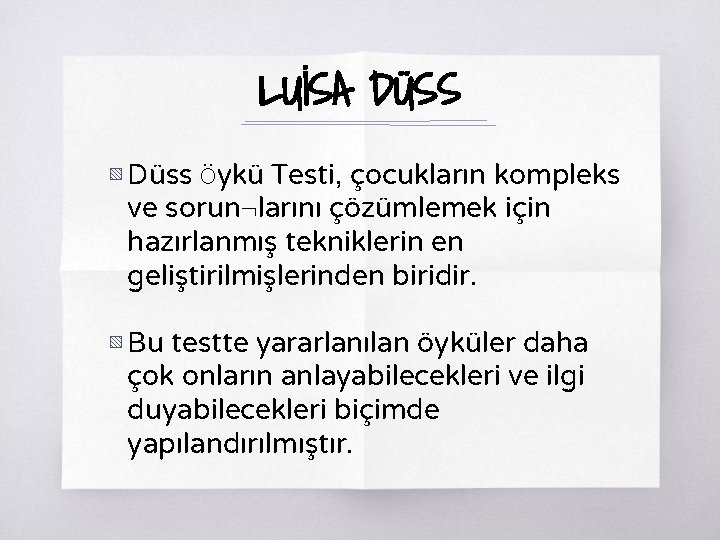 LUİSA DÜSS ▧ Düss Öykü Testi, çocukların kompleks ve sorun¬larını çözümlemek için hazırlanmış tekniklerin