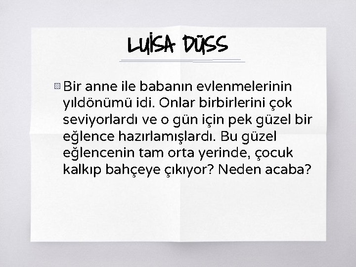 LUİSA DÜSS ▧ Bir anne ile babanın evlenmelerinin yıldönümü idi. Onlar birbirlerini çok seviyorlardı