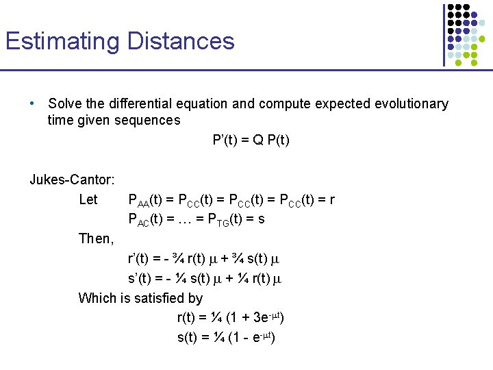 Estimating Distances • Solve the differential equation and compute expected evolutionary time given sequences