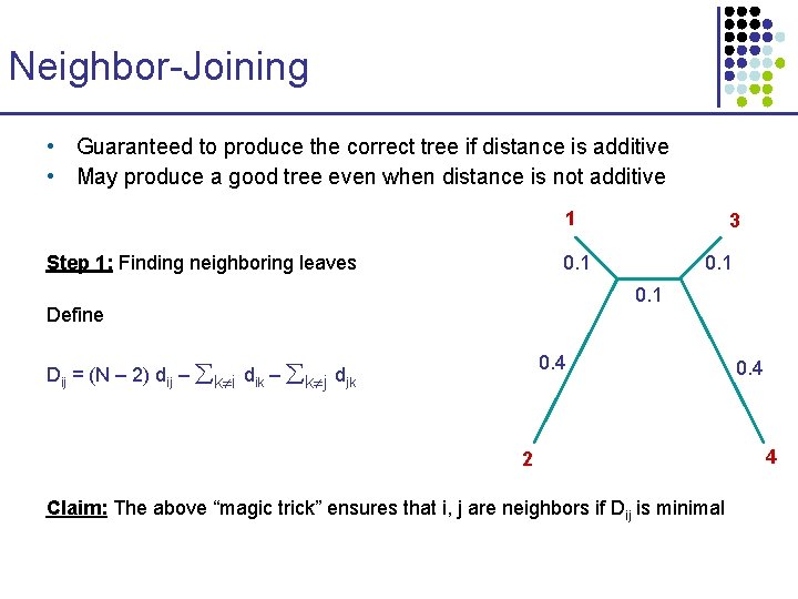 Neighbor-Joining • Guaranteed to produce the correct tree if distance is additive • May