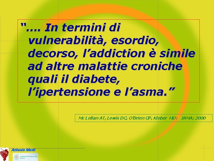 “…. In termini di vulnerabilità, esordio, decorso, l’addiction è simile ad altre malattie croniche