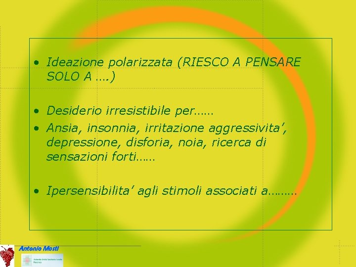  • Ideazione polarizzata (RIESCO A PENSARE SOLO A …. ) • Desiderio irresistibile