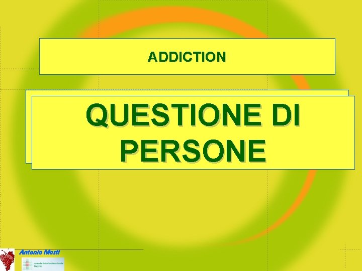 ADDICTION QUESTIONE DI DI DROGA PERSONE Antonio Mosti 