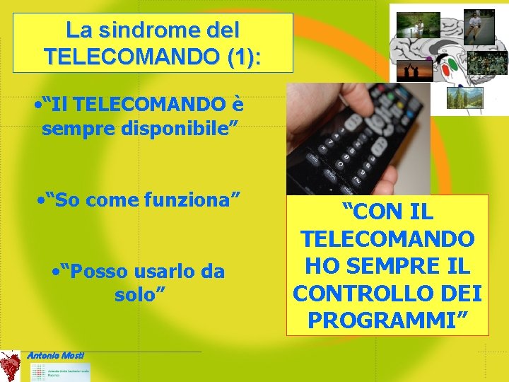 La sindrome del TELECOMANDO (1): • “Il TELECOMANDO è sempre disponibile” • “So come