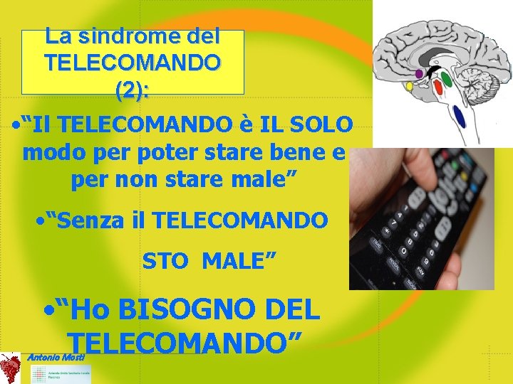 La sindrome del TELECOMANDO (2): • “Il TELECOMANDO è IL SOLO modo per poter