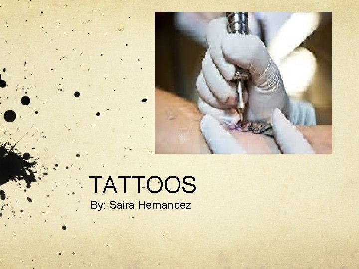 TATTOOS By: Saira Hernandez 