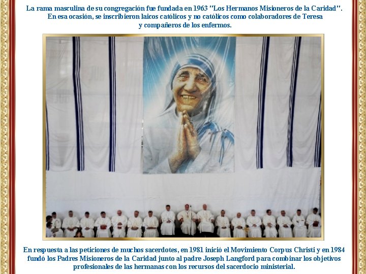 La rama masculina de su congregación fue fundada en 1963 "Los Hermanos Misioneros de La rama masculina de su congregación fue fundada en 1963 "Los Hermanos Misioneros de