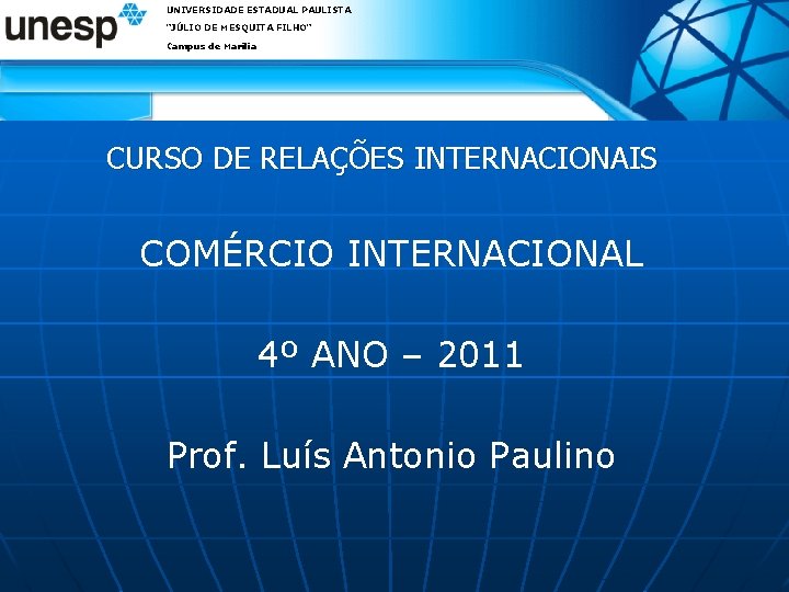 UNIVERSIDADE ESTADUAL PAULISTA "JÚLIO DE MESQUITA FILHO" Campus de Marília CURSO DE RELAÇÕES INTERNACIONAIS UNIVERSIDADE ESTADUAL PAULISTA "JÚLIO DE MESQUITA FILHO" Campus de Marília CURSO DE RELAÇÕES INTERNACIONAIS