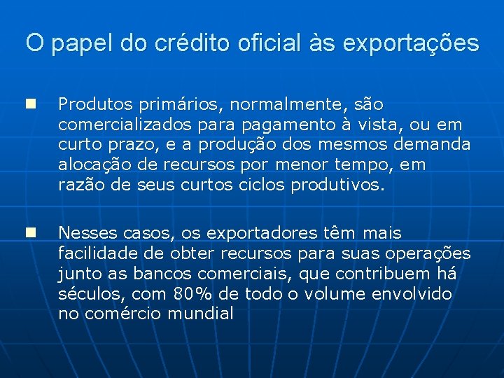 O papel do crédito oficial às exportações n Produtos primários, normalmente, são comercializados para