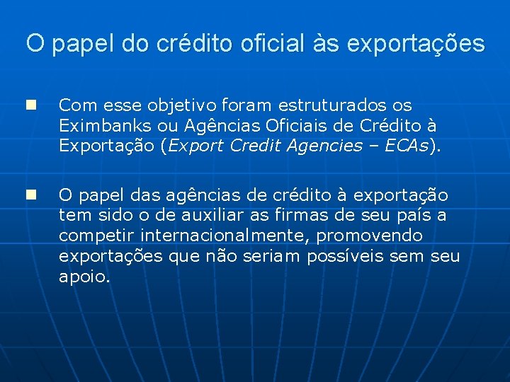 O papel do crédito oficial às exportações n Com esse objetivo foram estruturados os O papel do crédito oficial às exportações n Com esse objetivo foram estruturados os