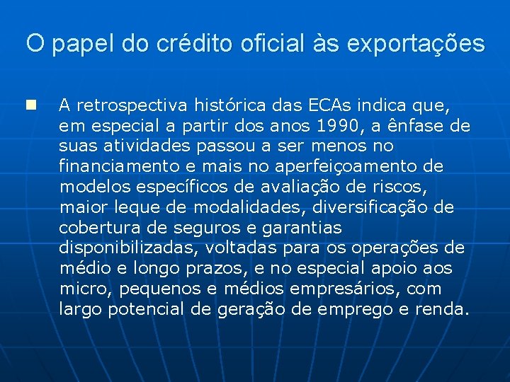 O papel do crédito oficial às exportações n A retrospectiva histórica das ECAs indica