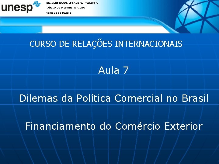 UNIVERSIDADE ESTADUAL PAULISTA "JÚLIO DE MESQUITA FILHO" Campus de Marília CURSO DE RELAÇÕES INTERNACIONAIS UNIVERSIDADE ESTADUAL PAULISTA "JÚLIO DE MESQUITA FILHO" Campus de Marília CURSO DE RELAÇÕES INTERNACIONAIS