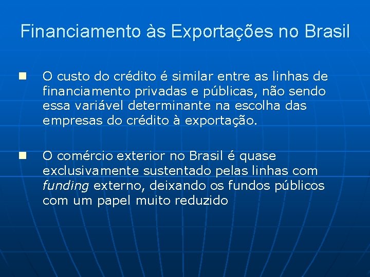 Financiamento às Exportações no Brasil n O custo do crédito é similar entre as