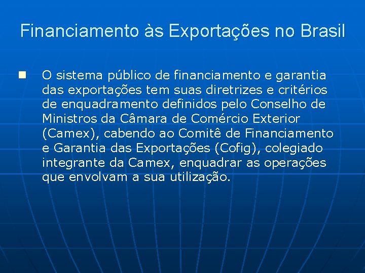 Financiamento às Exportações no Brasil n O sistema público de financiamento e garantia das