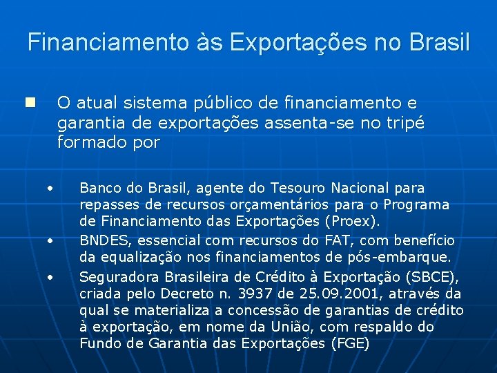 Financiamento às Exportações no Brasil O atual sistema público de financiamento e garantia de