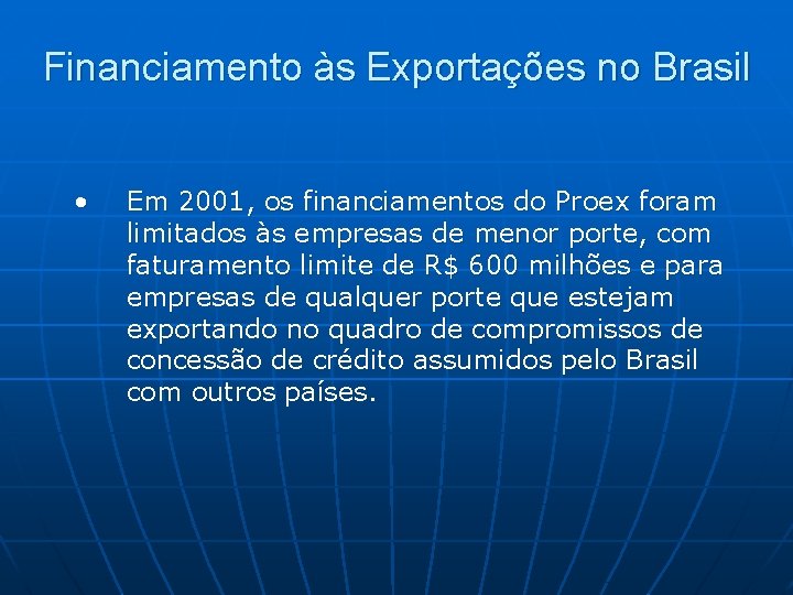 Financiamento às Exportações no Brasil • Em 2001, os financiamentos do Proex foram limitados