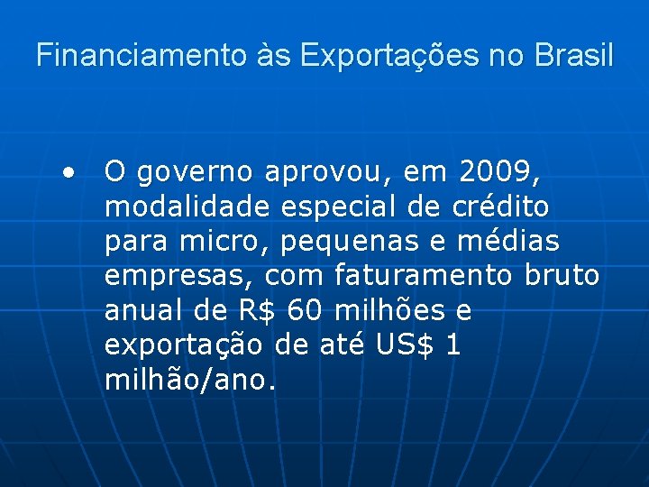 Financiamento às Exportações no Brasil • O governo aprovou, em 2009, modalidade especial de Financiamento às Exportações no Brasil • O governo aprovou, em 2009, modalidade especial de