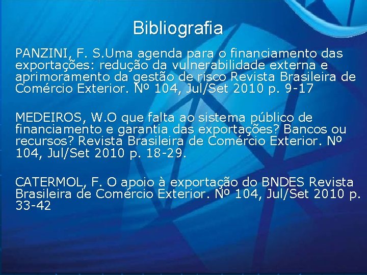Bibliografia PANZINI, F. S. Uma agenda para o financiamento das exportações: redução da vulnerabilidade