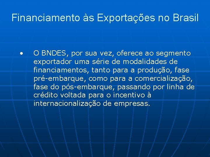 Financiamento às Exportações no Brasil • O BNDES, por sua vez, oferece ao segmento Financiamento às Exportações no Brasil • O BNDES, por sua vez, oferece ao segmento