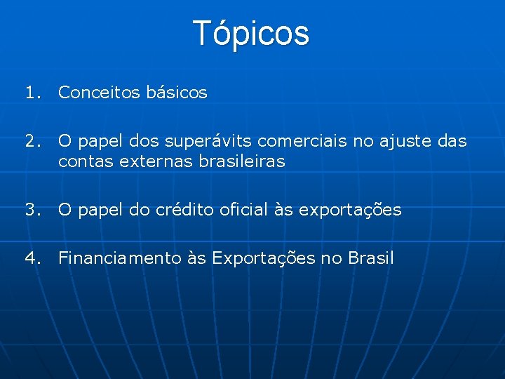 Tópicos 1. Conceitos básicos 2. O papel dos superávits comerciais no ajuste das contas