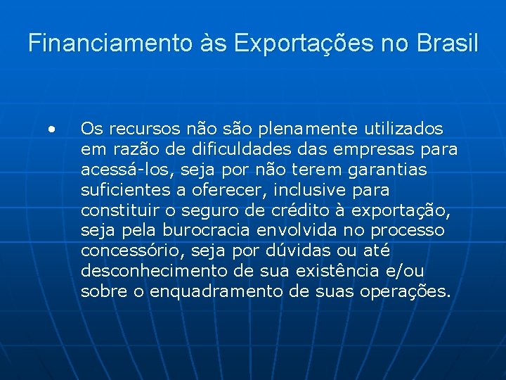 Financiamento às Exportações no Brasil • Os recursos não são plenamente utilizados em razão