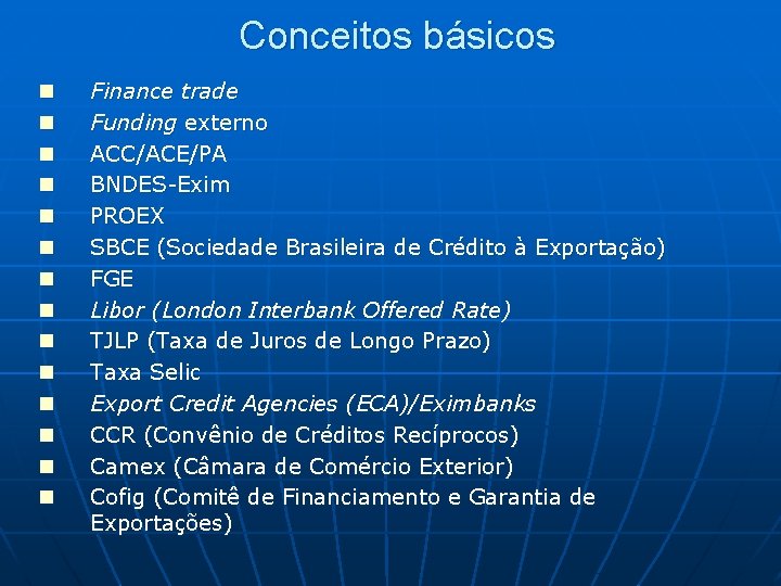 Conceitos básicos n n n n Finance trade Funding externo ACC/ACE/PA BNDES-Exim PROEX SBCE Conceitos básicos n n n n Finance trade Funding externo ACC/ACE/PA BNDES-Exim PROEX SBCE