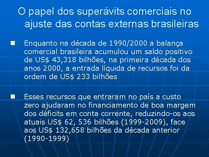 O papel dos superávits comerciais no ajuste das contas externas brasileiras n Enquanto na O papel dos superávits comerciais no ajuste das contas externas brasileiras n Enquanto na