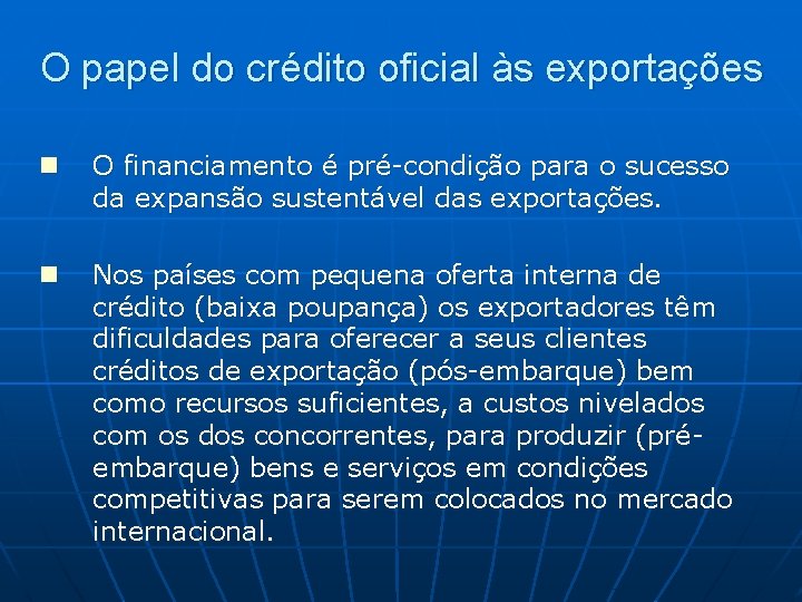 O papel do crédito oficial às exportações n O financiamento é pré-condição para o