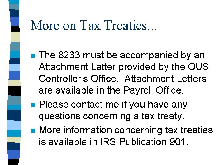 More on Tax Treaties. . . n n n The 8233 must be accompanied