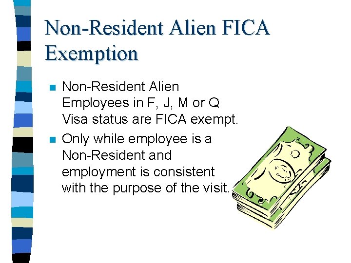 Non-Resident Alien FICA Exemption n n Non-Resident Alien Employees in F, J, M or