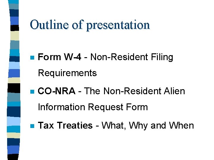 Outline of presentation n Form W-4 - Non-Resident Filing Requirements n CO-NRA - The