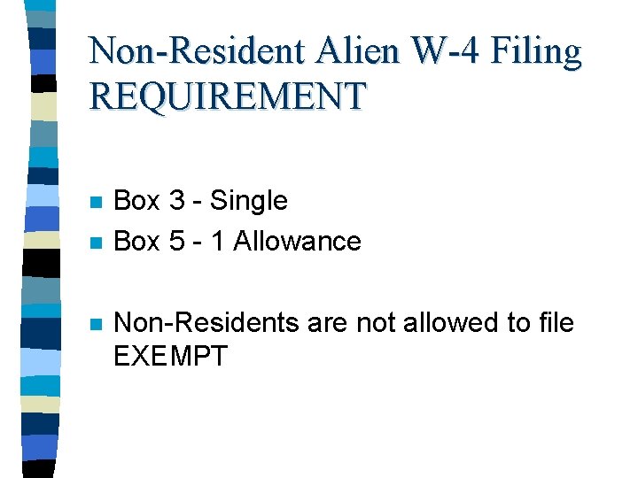 Non-Resident Alien W-4 Filing REQUIREMENT n n n Box 3 - Single Box 5