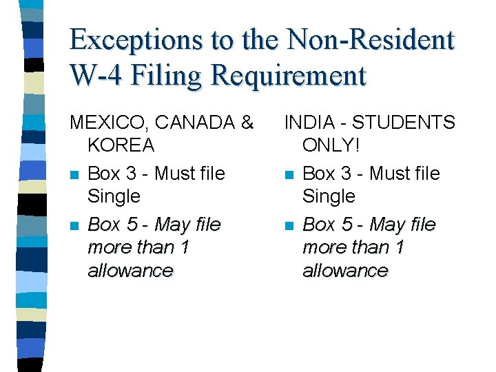 Exceptions to the Non-Resident W-4 Filing Requirement MEXICO, CANADA & KOREA n Box 3