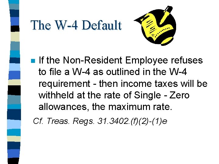 The W-4 Default n If the Non-Resident Employee refuses to file a W-4 as