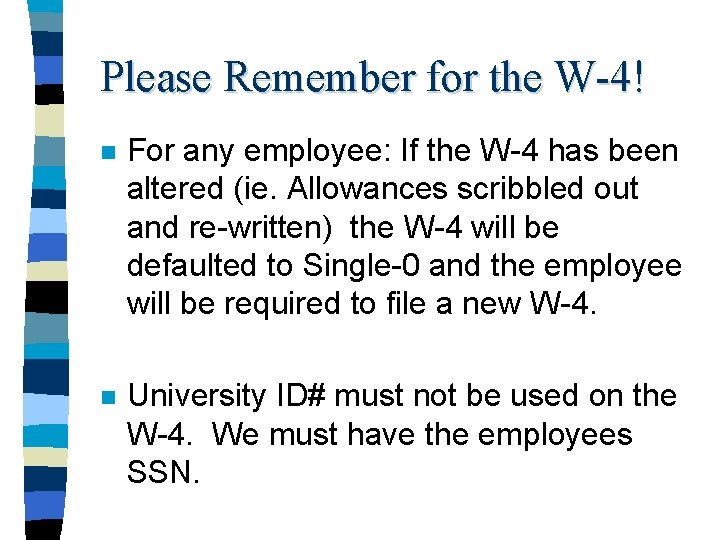 Please Remember for the W-4! n For any employee: If the W-4 has been