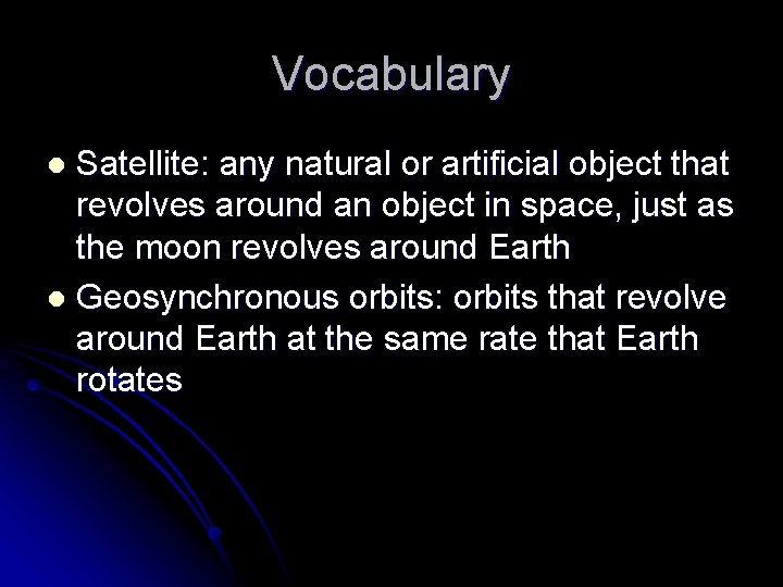 Vocabulary Satellite: any natural or artificial object that revolves around an object in space,