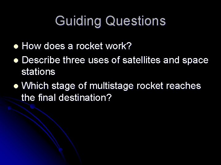 Guiding Questions How does a rocket work? l Describe three uses of satellites and