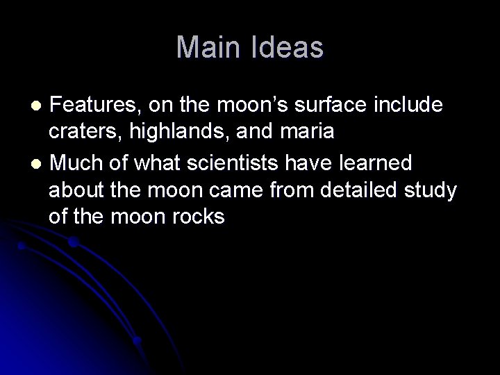 Main Ideas Features, on the moon’s surface include craters, highlands, and maria l Much