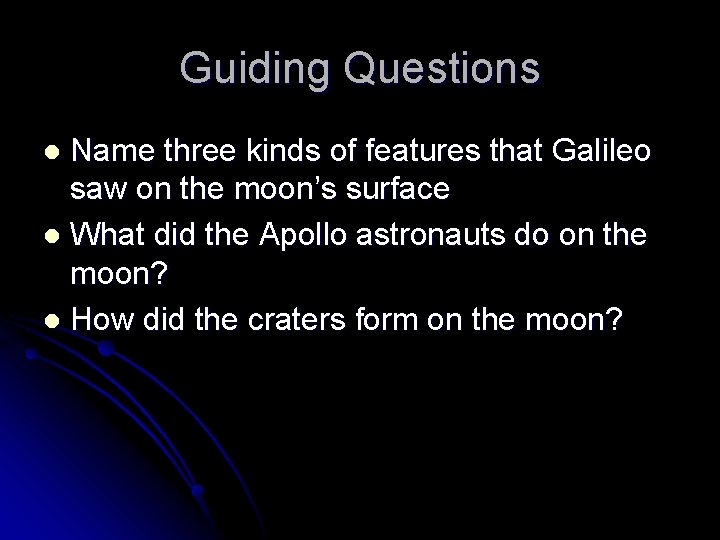 Guiding Questions Name three kinds of features that Galileo saw on the moon’s surface